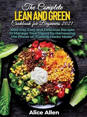 The Complete Lean and Green Cookbook for Beginners -  Alice Allen