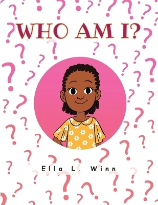 Who Am I? - Ella L Winn