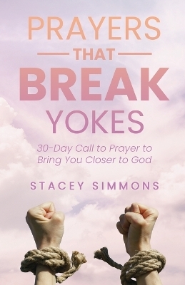 Prayers that Break Yokes - Stacey Simmons