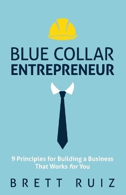 Blue Collar Entrepreneur - Brett Ruiz