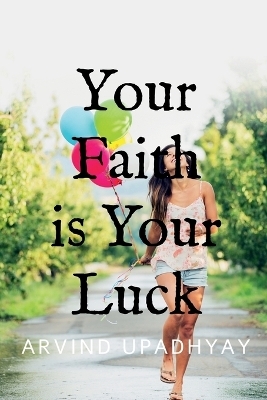 Your Faith is Your Luck - Arvind Upadhyay