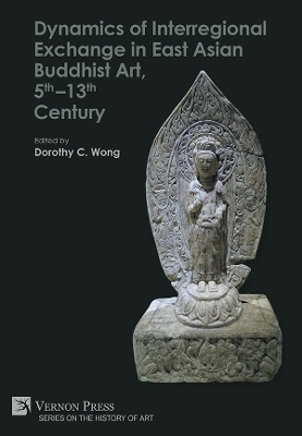 Dynamics of Interregional Exchange in East Asian Buddhist Art, 5th–13th Century - 