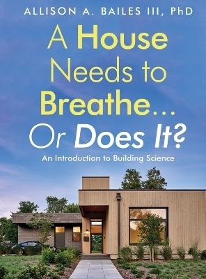 A House Needs to Breathe...Or Does It? - Allison A Bailes  III
