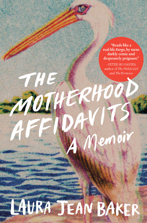 The Motherhood Affidavits: A Memoir - Laura Jean Baker