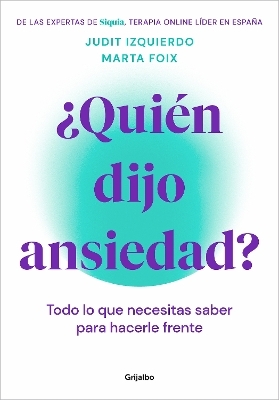 ¿Quién dijo ansiedad?: Todo lo que necesitas saber para hacerle frente / Who Sai d Anxiety? Everything You Need to Know to Face It - MARTA FOIX, JUDIT IZQUIERDO