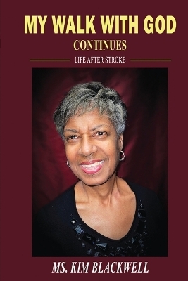 My Walk with God Continues Life after Stroke - Kim Blackwell
