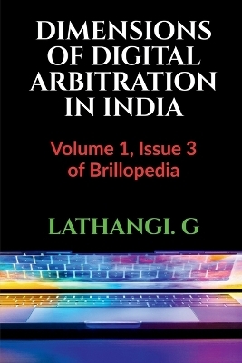 Dimensions of Digital Arbitration in India - Lathangi G