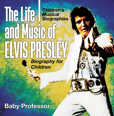 Life and Music of Elvis Presley - Biography for Children | Children's Musical Biographies -  Baby Professor