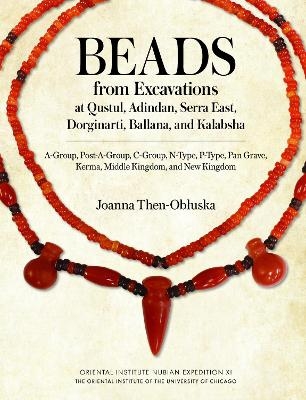 Beads from Excavations at Qustul, Adindan, Serra East, Dorginarti, Ballana, and Kalabsha - Joanna Then-Obluska