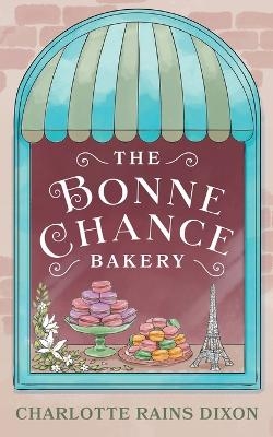 The Bonne Chance Bakery - Charlotte Rains Dixon