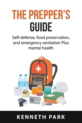 The Prepper's Guide - Kenneth Park