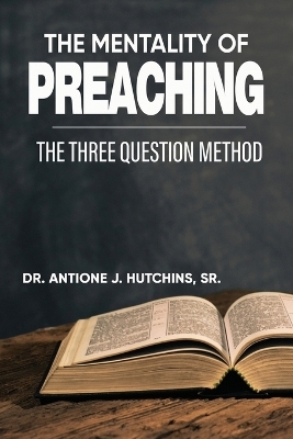 The Mentality of Preaching - Dr Antione J Hutchins