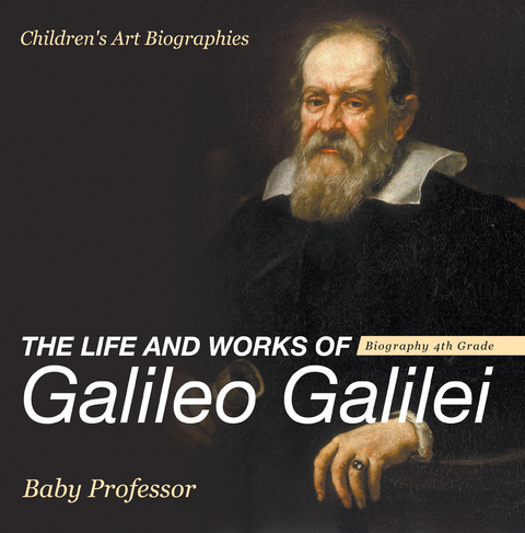 Life and Works of Galileo Galilei - Biography 4th Grade | Children's Art Biographies -  Baby Professor