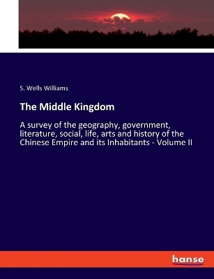 The Middle Kingdom - S. Wells Williams