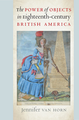 Power of Objects in Eighteenth-Century British America -  Jennifer Van Horn
