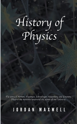 History of Physics - Jordan Maxwell