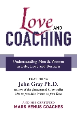 Love and Coaching - John Gray, Mars Venus Coaches