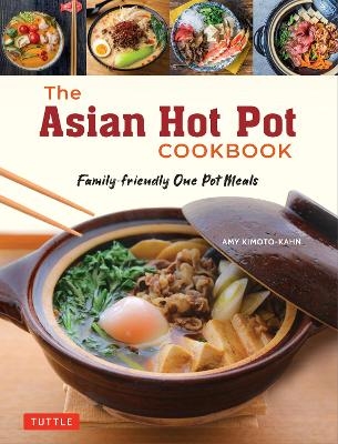 The Asian Hot Pot Cookbook - Amy Kimoto-Kahn