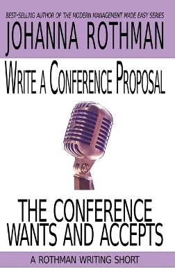Write a Conference Proposal the Conference Wants and Accepts - Johanna Rothman