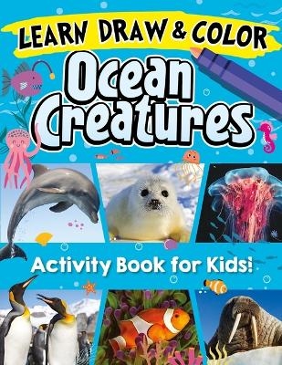 Learn, Draw & Color Ocean Creatures -  Future Publishing Limited