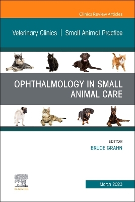 Ophthalmology in Small Animal Care, An Issue of Veterinary Clinics of North America: Small Animal Practice - 
