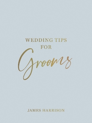 Wedding Tips for Grooms - James Harrison