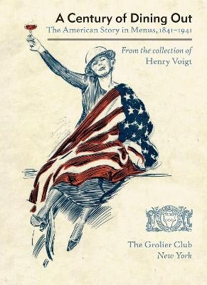 A Century of Dining Out – The American Story in Menus, 1841–1941 - Henry Voigt, Paul Freedman