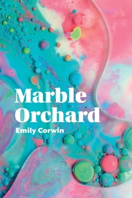 Marble Orchard - Emily Corwin