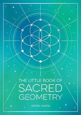 The Little Book of Sacred Geometry - Astrid Carvel