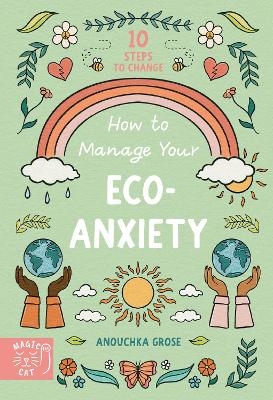 How to Manage Your Eco-Anxiety - Anouchka Grose