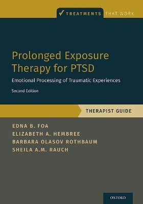 Prolonged Exposure Therapy for PTSD - Edna Foa, Elizabeth A. Hembree, Barbara Olasov Rothbaum, Sheila Rauch