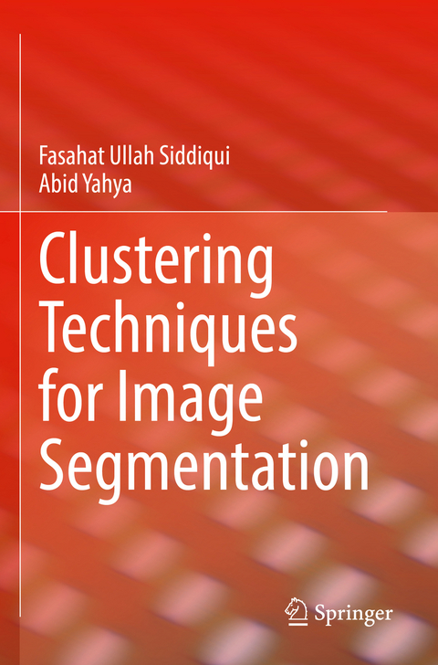 Clustering Techniques for Image Segmentation - Fasahat Ullah Siddiqui, Abid Yahya