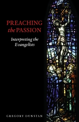 Preaching the Passion - Gregory Dunstan