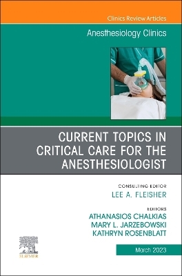 Current Topics in Critical Care for the Anesthesiologist, An Issue of Anesthesiology Clinics - 