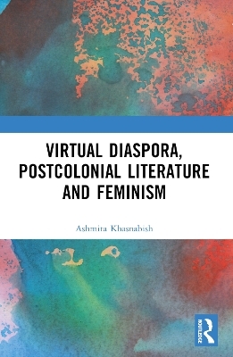 Virtual Diaspora, Postcolonial Literature and Feminism - Ashmita Khasnabish
