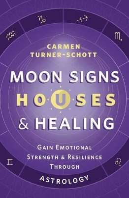Moon Signs, Houses & Healing - Carmen Turner-Schott