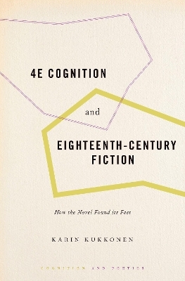 4E Cognition and Eighteenth-Century Fiction - Karin Kukkonen