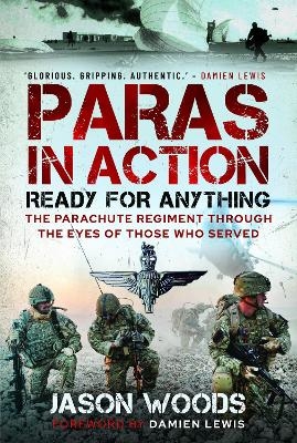 Paras in Action: Ready for Anything - The Parachute Regiment Through the Eyes of Those who Served - Jason Woods