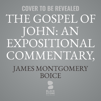 The Gospel of John: An Expositional Commentary, Vol. 5 - James Montgomery Boice