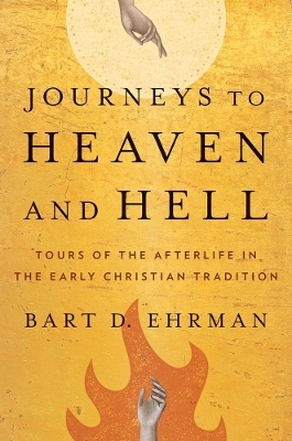 Journeys to Heaven and Hell - Bart D. Ehrman