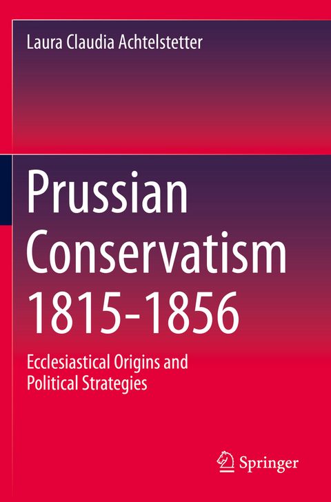 Prussian Conservatism 1815-1856 - Laura Claudia Achtelstetter