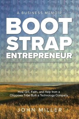 Bootstrap Entrepreneur - John Miller, Christina Schweighofer