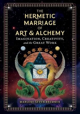The Hermetic Marriage of Art and Alchemy - Marlene Seven Bremner