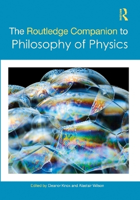 The Routledge Companion to Philosophy of Physics - 