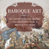 Baroque Art - Art History Book for Children | Children's Arts, Music & Photography Books -  Baby Professor
