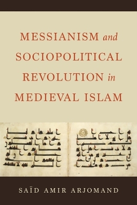 Messianism and Sociopolitical Revolution in Medieval Islam - Said Amir Arjomand