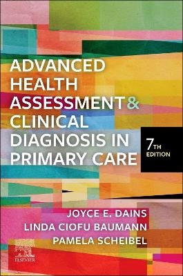 Advanced Health Assessment & Clinical Diagnosis in Primary Care - Joyce E. Dains, Linda Ciofu Baumann, Pamela Scheibel