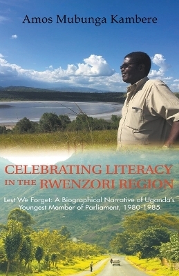 Celebrating Literacy in the Rwenzori Region (Second Edition) - AMOS MUBUNGA KAMBE