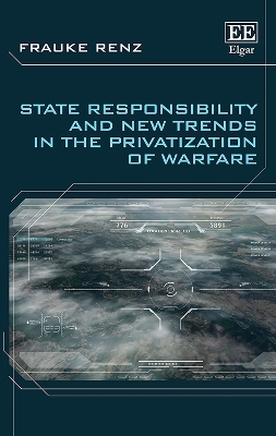 State Responsibility and New Trends in the Privatization of Warfare - Frauke Renz