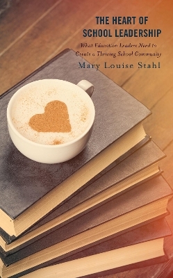 The Heart of School Leadership - Mary Louise Stahl